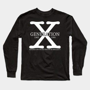 Generation X 1965 - 1980 Raised on Hose Water & Neglect Gift Long Sleeve T-Shirt